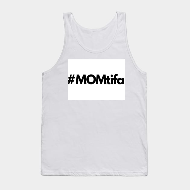 Momtifa Tank Top by weshouldallbeantifascist